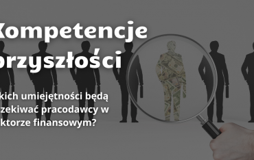 Kompetencje przyszłości – jakich umiejętności będą oczekiwać pracodawcy w sektorze finansowym?